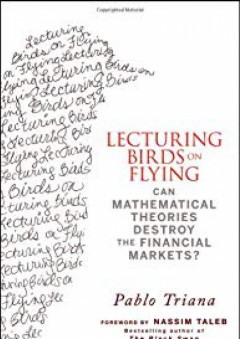 Lecturing Birds on Flying: Can Mathematical Theories Destroy the Financial Markets? - Pablo Triana