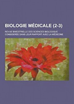 Biologie Medicale; Revue Bimestrielle Des Sciences Biologique Consideree Dans Leur Rapport Avec La Medecine (2-3 ) - Anonymous
