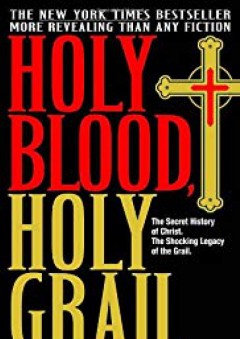 Holy Blood, Holy Grail: The Secret History of Christ & The Shocking Legacy of the Grail - Michael Baigent