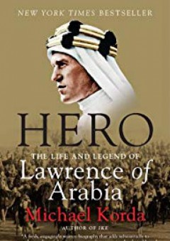 Hero: The Life and Legend of Lawrence of Arabia - Michael Korda