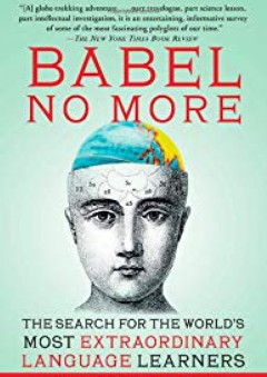 Babel No More: The Search for the World's Most Extraordinary Language Learners - Michael Erard