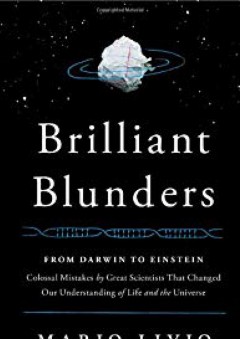 Brilliant Blunders: From Darwin to Einstein - Colossal Mistakes by Great Scientists That Changed Our Understanding of Life and the Universe - Mario Livio