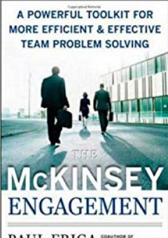 The McKinsey Engagement: A Powerful Toolkit For More Efficient and Effective Team Problem Solving - Ph.D., Paul N. Friga