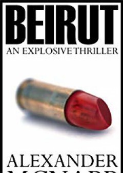 Beirut - An Explosive Thriller - Alexander McNabb