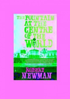 Fountain at the Centre of the World - Robert Newman
