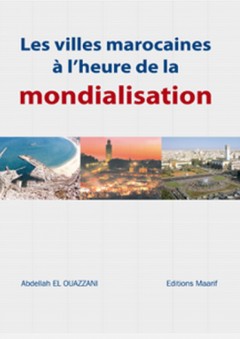 Les villes marocaines à l’heure de la mondialisation - عبد الله الوزاني