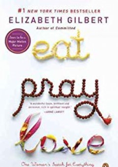 Eat, Pray, Love: One Woman's Search for Everything Across Italy, India and Indonesia Eat, Pray, Lov