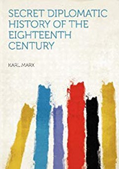 Secret Diplomatic History of the Eighteenth Century - Karl Marx