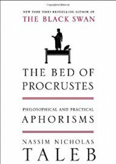The Bed of Procrustes: Philosophical and Practical Aphorisms - Nassim Nicholas Taleb