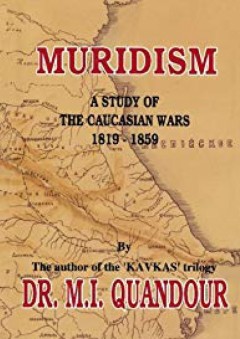 Muridism: A Study of the Caucasian Wars 1819 - 1859 - M. I. Quandour