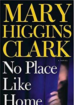 No Place Like Home : A Novel - Mary Higgins Clark