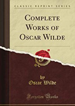 Complete Works of Oscar Wilde (Classic Reprint)