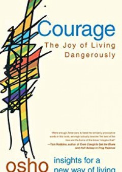 Courage: The Joy of Living Dangerously