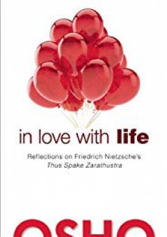 In Love with Life: Reflections on Friedrich Nietzsche's Thus Spake Zarathustra - Osho