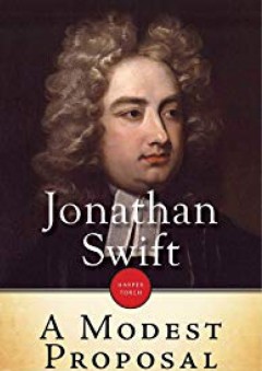 A Modest Proposal: For preventing the children of poor people in Ireland, from being a burden on their parents or country, and for making them beneficial to the public - Jonathan Swift