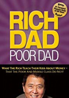 Rich Dad Poor Dad: What The Rich Teach Their Kids About Money That the Poor and Middle Class Do Not! - Robert T. Kiyosaki