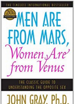 Men Are from Mars, Women Are from Venus: The Classic Guide to Understanding the Opposite Sex - John Gray