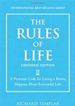 The Rules of Life, Expanded Edition: A Personal Code for Living a Better, Happier, More Successful Life (Richard Templar's Rules) - Richard Templar