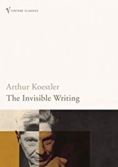 The Invisible Writing - Arthur Koestler