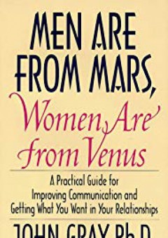 Men Are from Mars, Women Are from Venus: A Practical Guide for Improving Communication and Getting What You Want in Your Relationships - John Gray