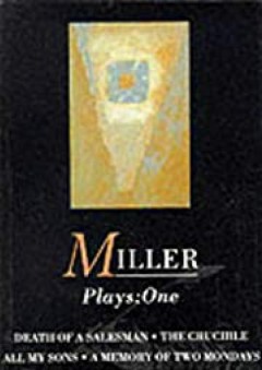 Miller Plays: All My Sons; Death of a Salesman; The Crucible; A Memory of Two Mondays; A View from the Bridge v.1 (World Classics) (Vol 1)
