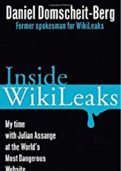 Inside WikiLeaks: My Time with Julian Assange at the World's Most Dangerous Website By Daniel Domscheit-Berg - -Author-