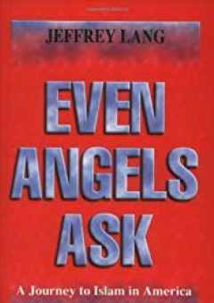 Even Angels Ask: A Journey to Islam in America - Jeffrey Lang