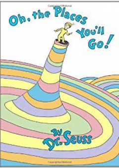 Oh, the Places You'll Go! - Dr. Seuss