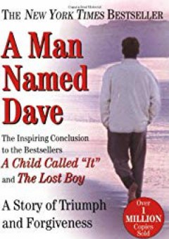 A Man Named Dave: A Story of Triumph and Forgiveness - Dave Pelzer