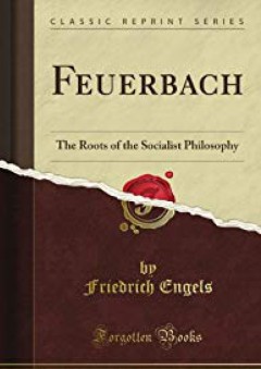 Feuerbach, the Roots of the Socialist Philosophy (Classic Reprint) - Friedrich Engels
