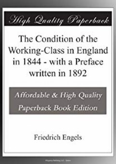The Condition of the Working-Class in England in 1844 - with a Preface written in 1892