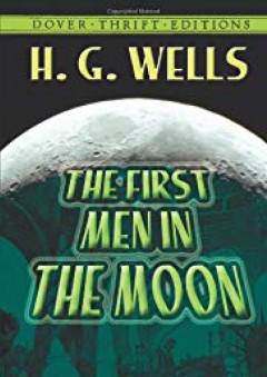 The First Men in the Moon (Dover Thrift Editions) - H. G. Wells