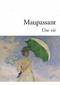 Une Vie (Les Classiques De Poche) (French Edition) - Guy De Maupassant