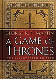 A Game of Thrones: The Illustrated Edition: A Song of Ice and Fire: Book One - George R. R. Martin