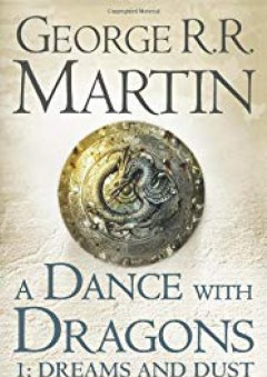 Dance with Dragons: Dreams and Dust (Song of Ice & Fire 5 Part 1) - George R. R. Martin