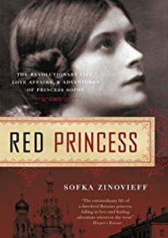 Red Princess: The Revolutionary Life, Love Affairs, and Adventures of Princess Sophy - Sofka Zinovieff