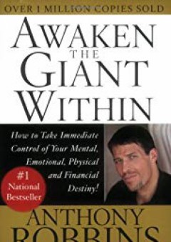 Awaken the Giant Within : How to Take Immediate Control of Your Mental, Emotional, Physical and Financial Destiny! - Anthony Robbins