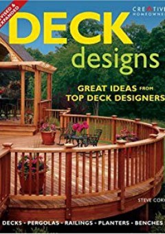 Deck Designs: Plus Pergolas, Railings, Planters, Benches - Steve Cory