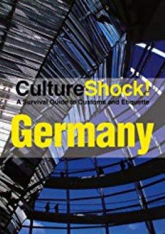 Culture Shock! Germany: A Survival Guide to Customs and Etiquette (Culture Shock! Guides) - Richard Lord