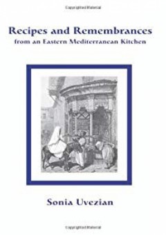 Recipes and Remembrances from an Eastern Mediterranean Kitchen: A Culinary Journey through Syria, Lebanon, and Jordan