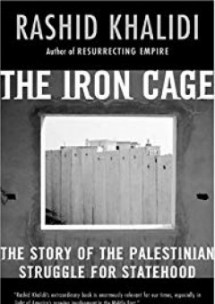 The Iron Cage: The Story of the Palestinian Struggle for Statehood - Rashid Khalidi