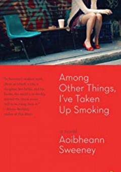 Among Other Things, I've Taken Up Smoking - Aoibheann Sweeney