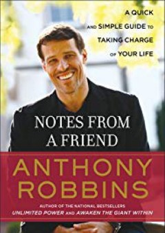 Notes from a Friend: A Quick and Simple Guide to Taking Charge of Your Life - Anthony Robbins