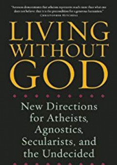Living Without God: New Directions for Atheists, Agnostics, Secularists, and the Undecided - Ronald Aronson