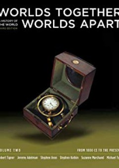 Worlds Together, Worlds Apart: A History of the World: From 1000 CE to the Present (Third Edition) (Vol. 2) - Robert Tignor