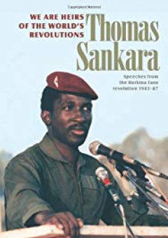 We Are the Heirs of the World's Revolutions: Speeches from the Burkina Faso Revolution 1983–-87, 2nd Edition - Thomas Sankara