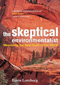 The Skeptical Environmentalist: Measuring the Real State of the World - Bjørn Lomborg