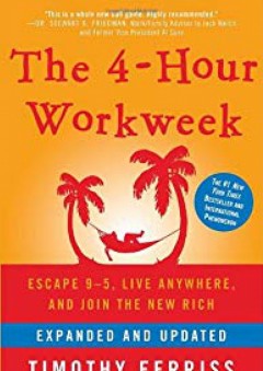 The 4-Hour Workweek: Escape 9-5, Live Anywhere, and Join the New Rich (Expanded and Updated) - Timothy Ferriss