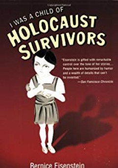 I Was a Child of Holocaust Survivors - Bernice Eisenstein