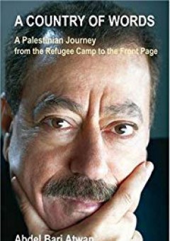 A Country of Words: A Palestinian Journey from the Refugee Camp to the Front Page - Abdel Bari Atwan